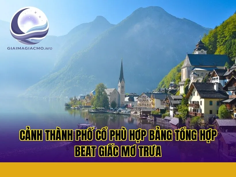 cảnh thành phố cổ phù hợp bảng tổng hợp beat giấc mơ trưa