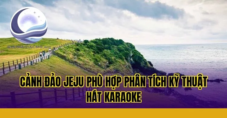 cảnh đảo Jeju phù hợp phân tích kỹ thuật hát karaoke