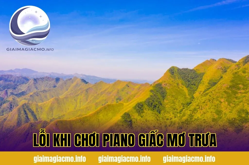 lỗi khi chơi piano giấc mơ trưa
