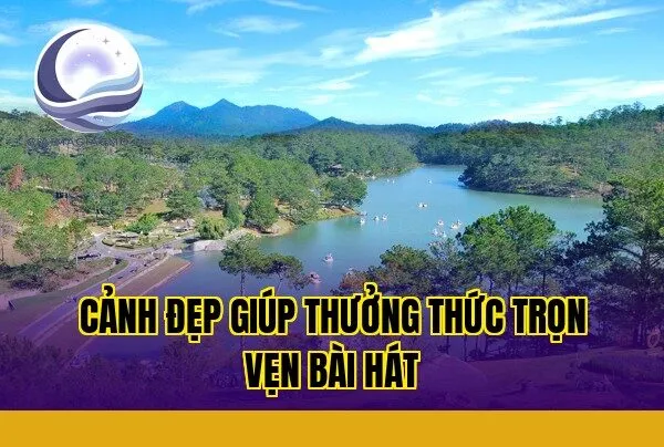 cảnh đẹp giúp thưởng thức trọn vẹn bài hát