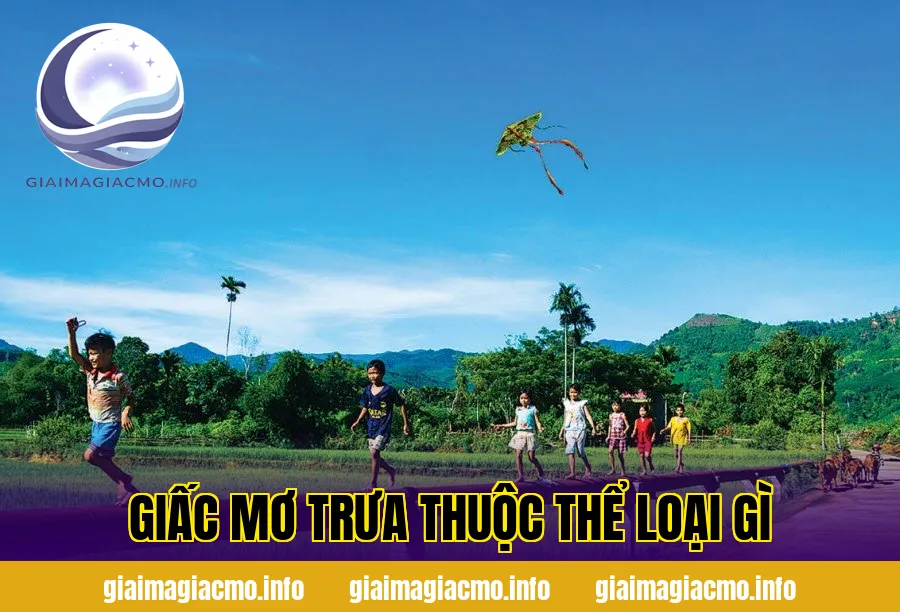 Giấc Mơ Trưa Thuộc Thể Loại Gì