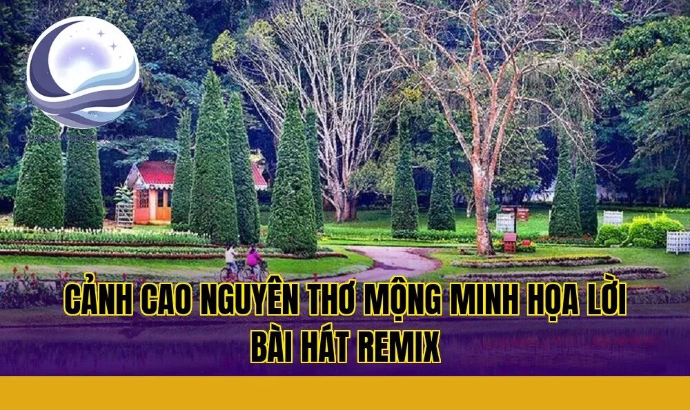 cảnh cao nguyên thơ mộng minh họa lời bài hát remix