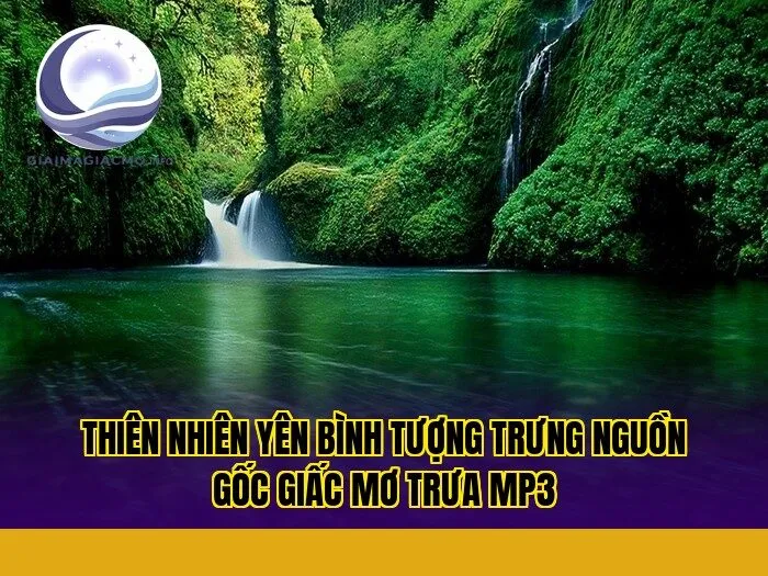 thiên nhiên yên bình tượng trưng nguồn gốc giấc mơ trưa mp3