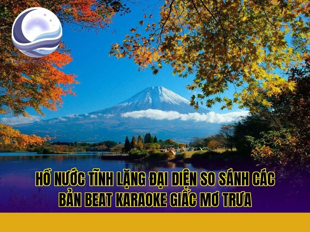 hồ nước tĩnh lặng đại diện so sánh các bản beat karaoke giấc mơ trưa