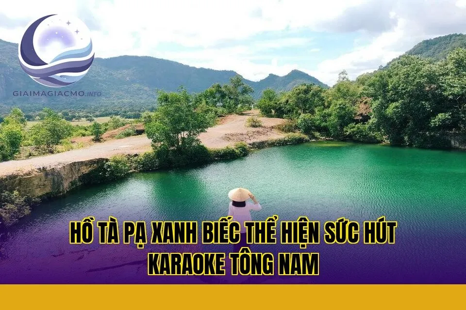 hồ Tà Pạ xanh biếc thể hiện sức hút karaoke tông nam