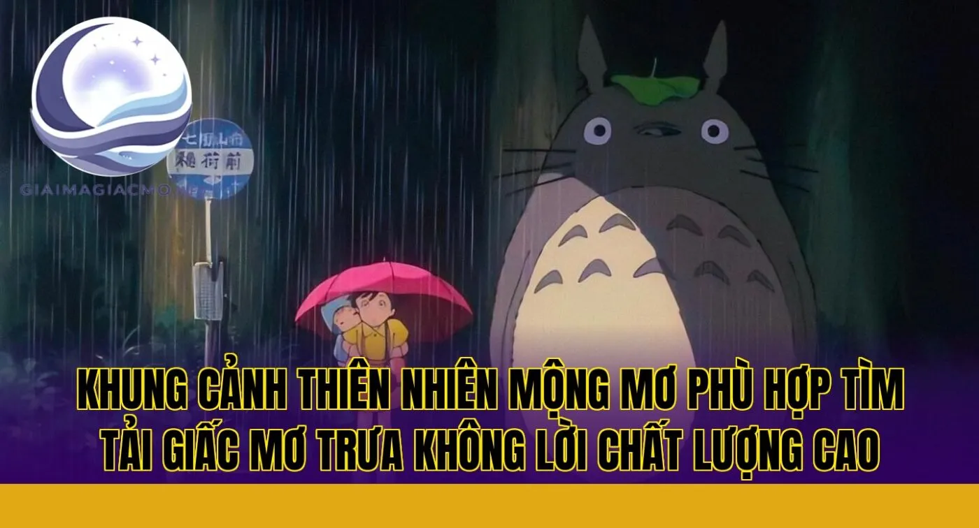 khung cảnh thiên nhiên mộng mơ phù hợp tìm tải giấc mơ trưa không lời chất lượng cao
