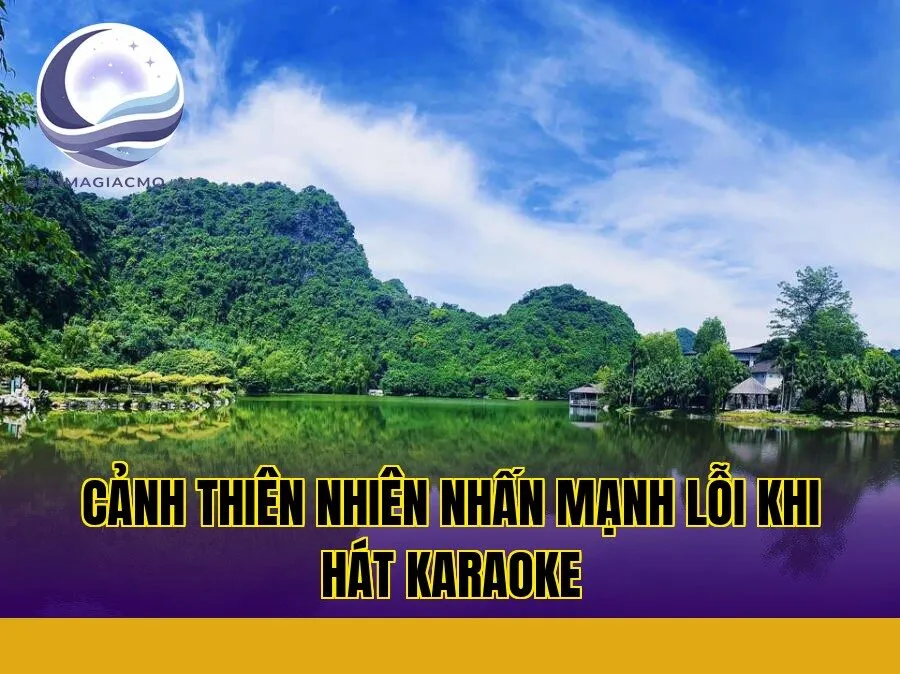 cảnh thiên nhiên nhấn mạnh lỗi khi hát karaoke