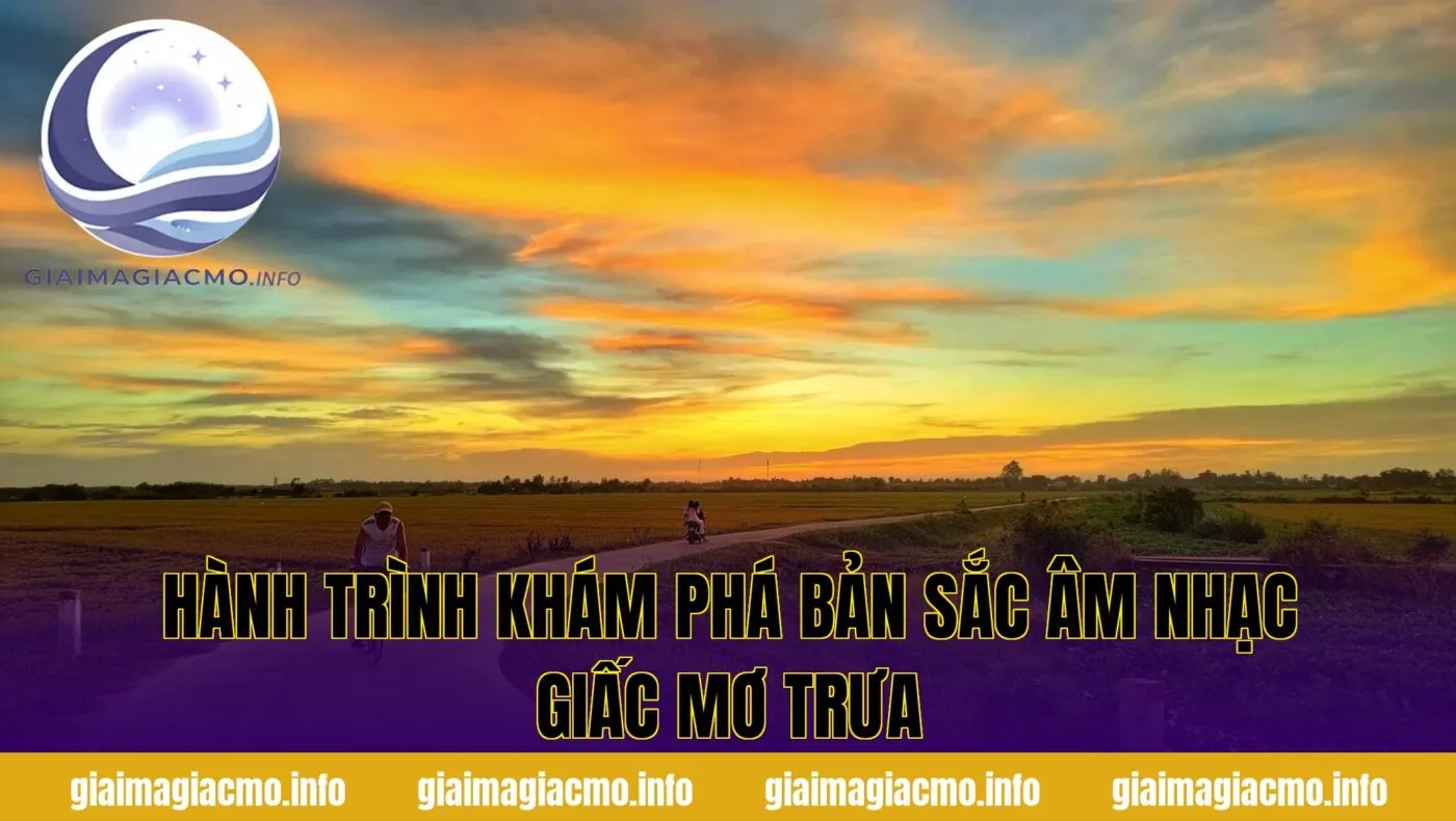 hành trình khám phá bản sắc âm nhạc giấc mơ trưa