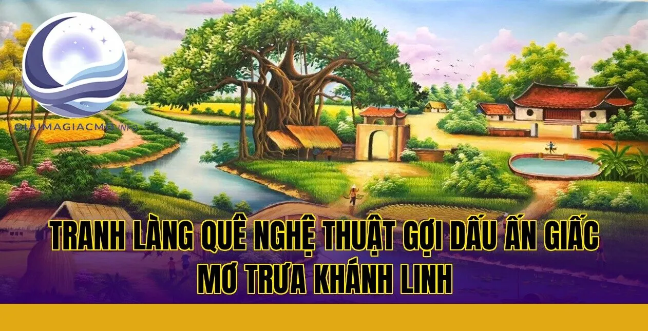 tranh làng quê nghệ thuật gợi dấu ấn giấc mơ trưa Khánh Linh