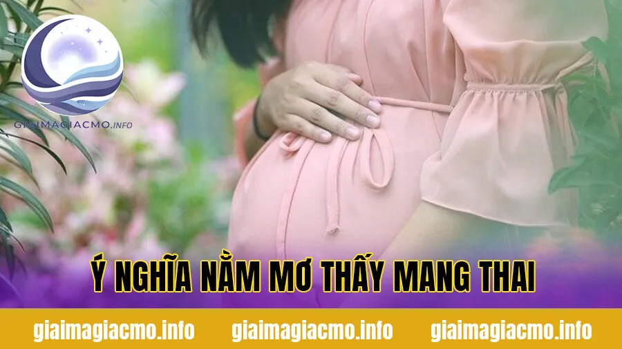 Ý nghĩa nằm mơ thấy mang thai